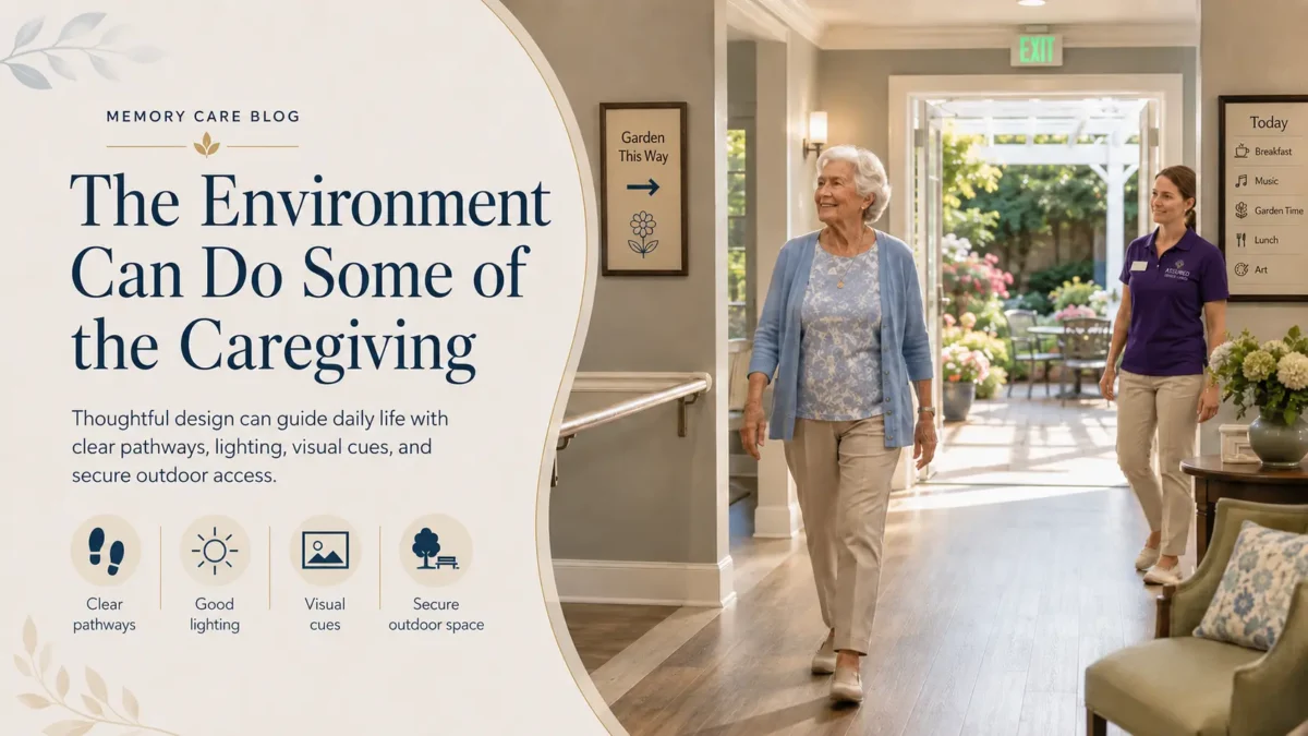 The Environment Can Do Some of the Caregiving The physical design of memory care can either support independence or create additional confusion. Simple changes can make daily activities easier. Clear pathways may encourage walking. Good lighting may make spaces easier to understand. Contrasting colors can help certain objects stand out. Signs or visual cues can help residents locate important areas.