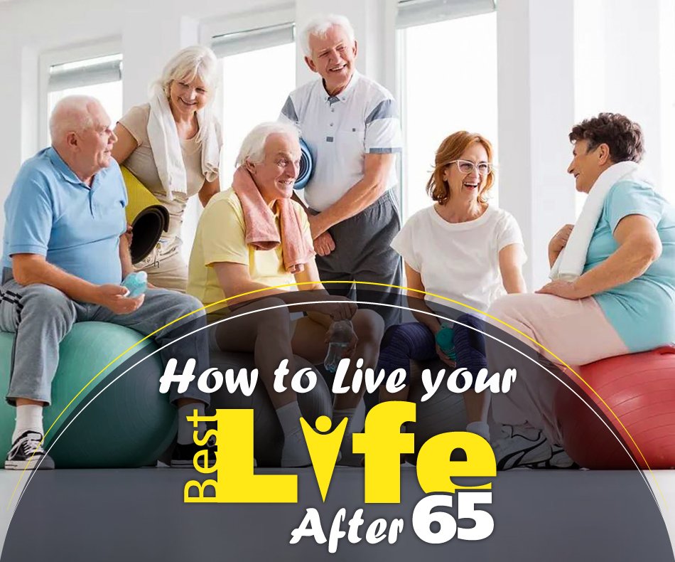 A group of six smiling seniors sit and chat on exercise balls in a bright room, holding towels and yoga mats. Text reads: "Senior Living: How to Live your Best Life After 65.